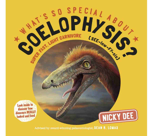 What's So Special About Coelophysis? (What's so Special about Dinosaurs?)