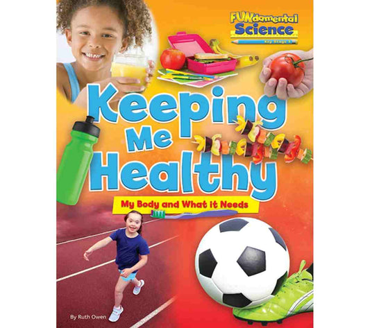 FUNdamental Science Key Stage 1 - Keeping Me Healthy: My Body and What it Needs