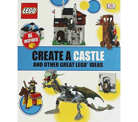 Create a Castle and Other Great LEGO Ideas