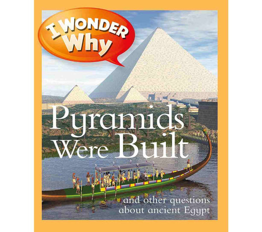 I Wonder Why Pyramids Were Built and Other Questions About Ancient Egypt