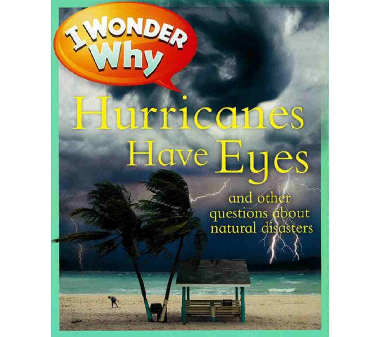 I Wonder Why Hurricanes Have Eyes and Other Questions About Natural Disasters