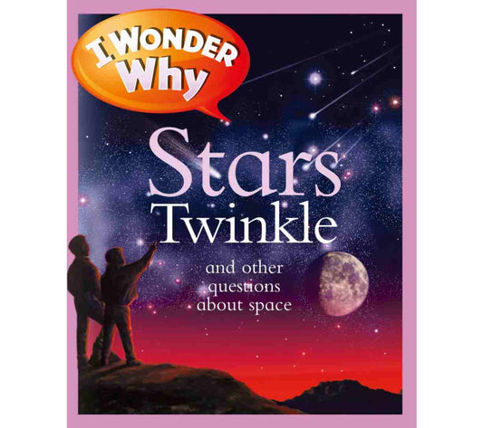 I Wonder Why Stars Twinkle and Other Questions About Space