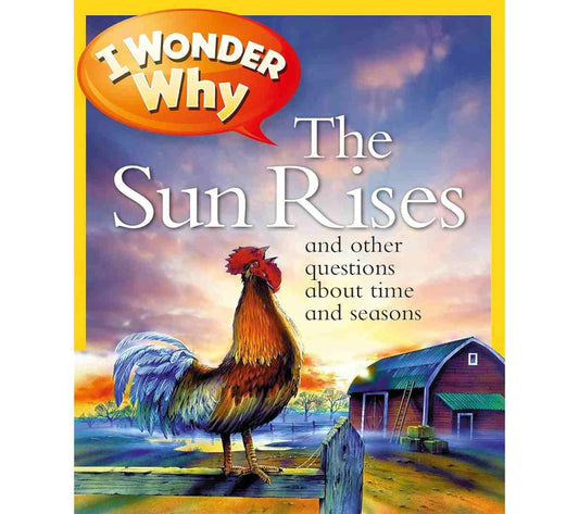 I Wonder Why the Sun Rises and Other Questions About Time and Seasons